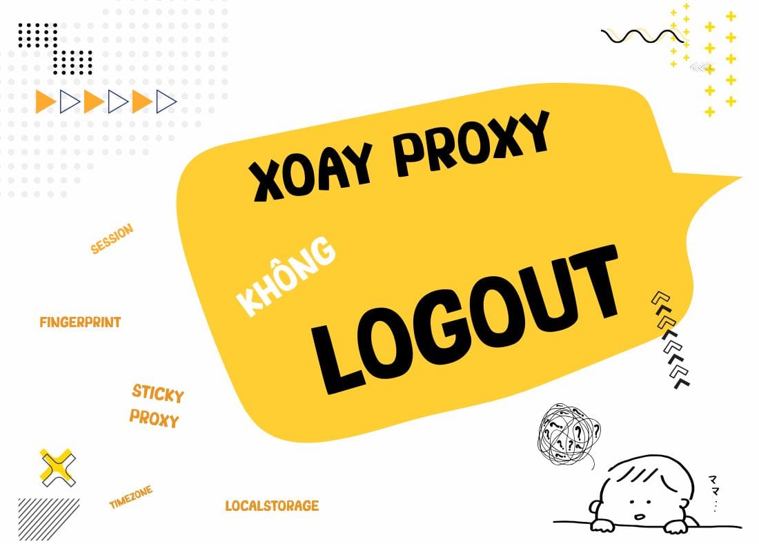 Kỹ thuật giữ IP với proxy xoay làm sao để không bị logout?