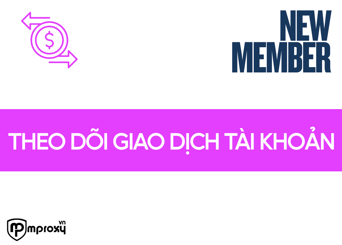 Theo dõi giao dịch tài khoản trên mProxy.vn ở đâu?
