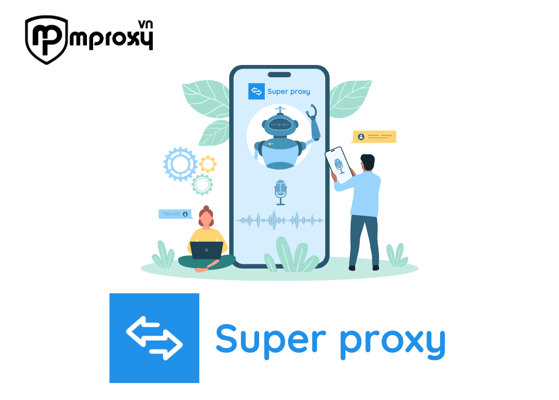 Mách bạn app cài đặt proxy trên điện thoại Android - Super Proxy