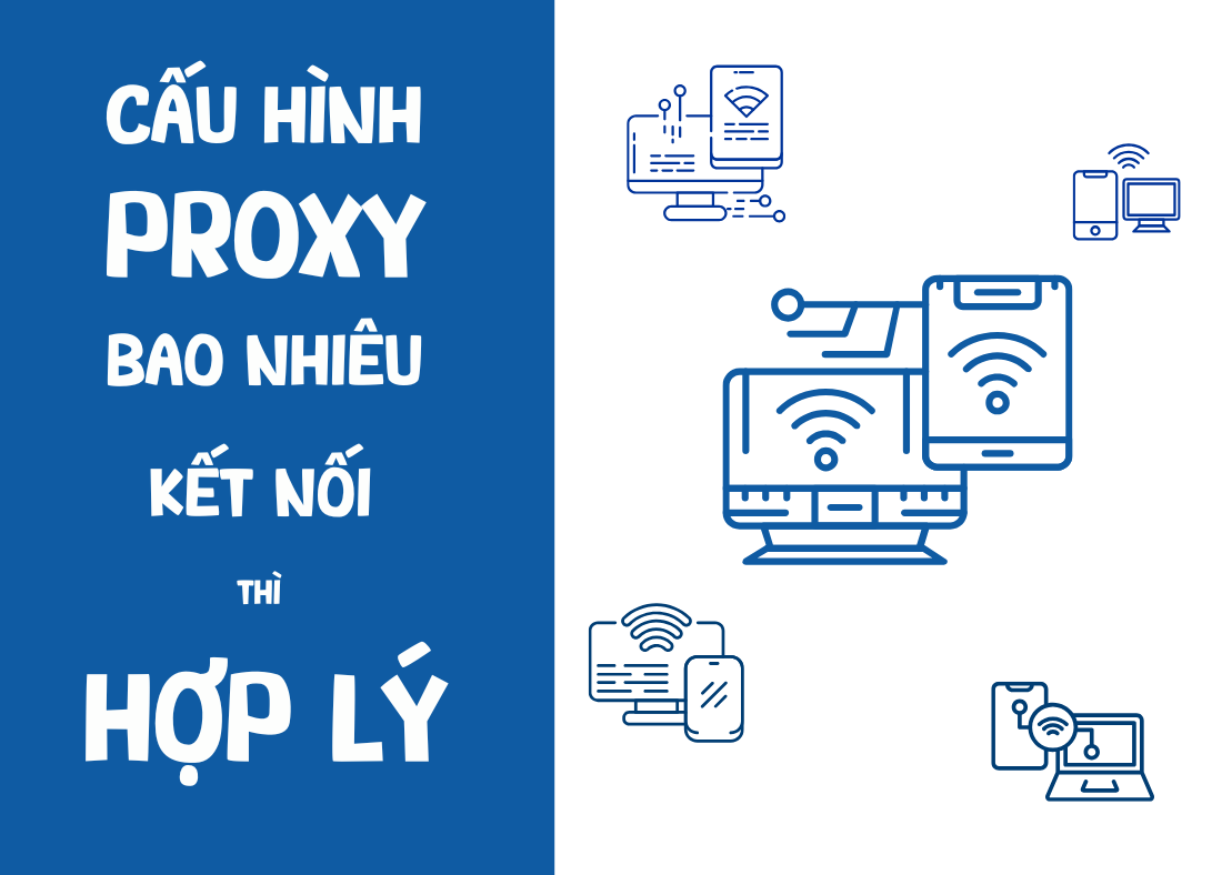 Proxy xoay nên cấu hình bao nhiêu kết nối để đạt hiệu quả tốt nhất?
