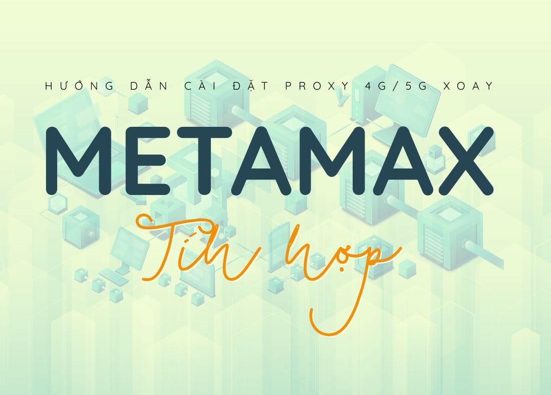 Cách cài đặt proxy 4G/5G trên phần mềm METAMAX