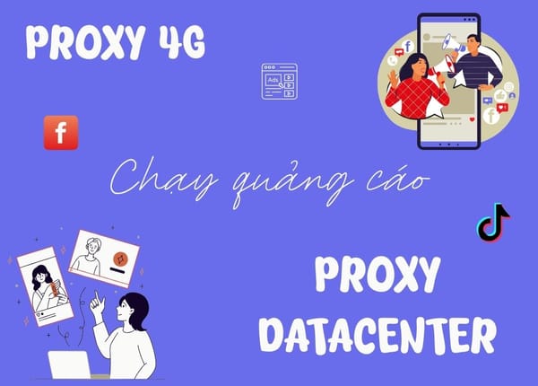 Chạy quảng cáo facebook, tiktok nên dùng proxy 4G hay proxy Datacenter?
