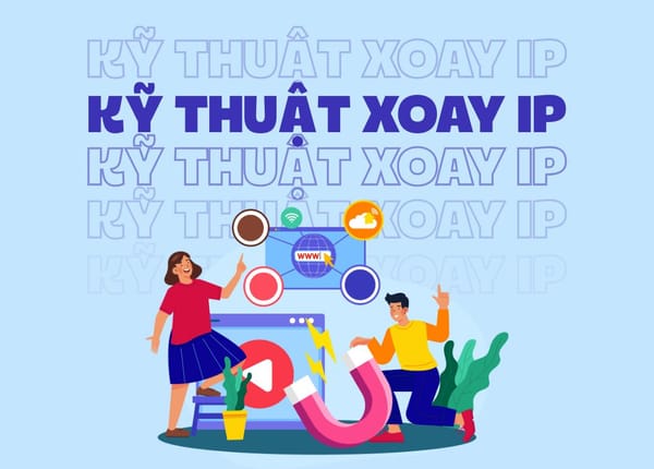 Kỹ thuật xoay IP: Load Balancing, Session Sticky và Random IP là gì?