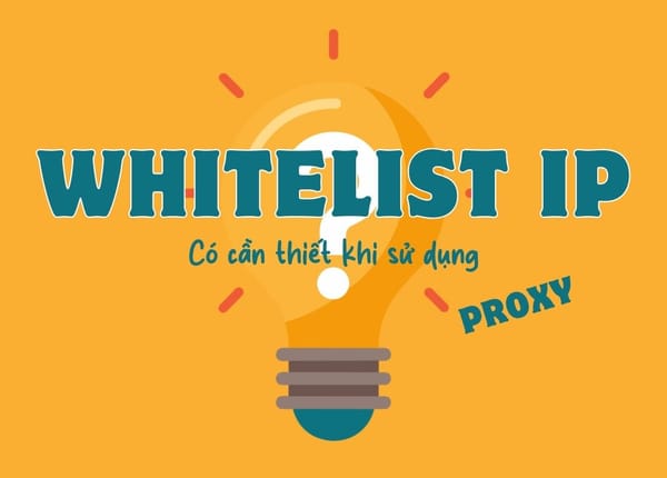 Whitelist IP có thật sự cần thiết khi sử dụng proxy?