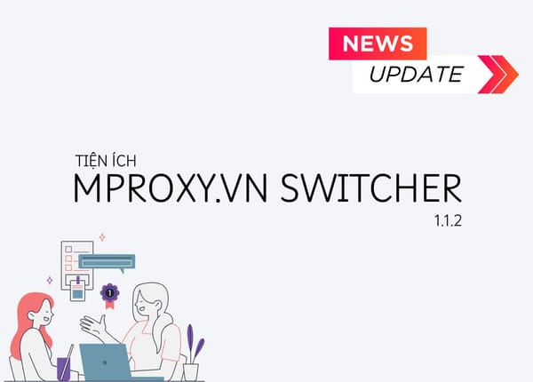 [11/8/2025] - Phiên bản tiện ích mProxy.vn Switcher 1.1.2