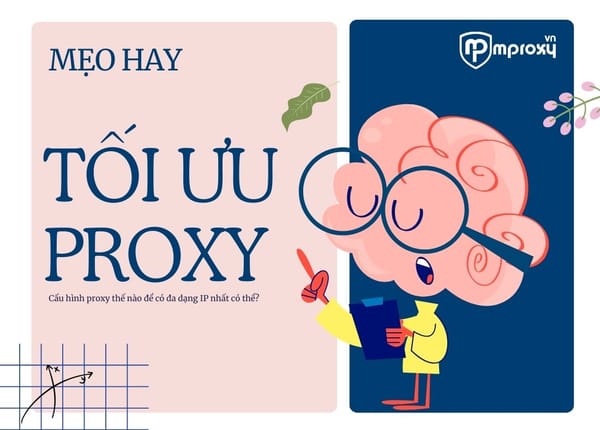 MẸO: Cách tối ưu đa dạng IP chỉ với một gói proxy 4G