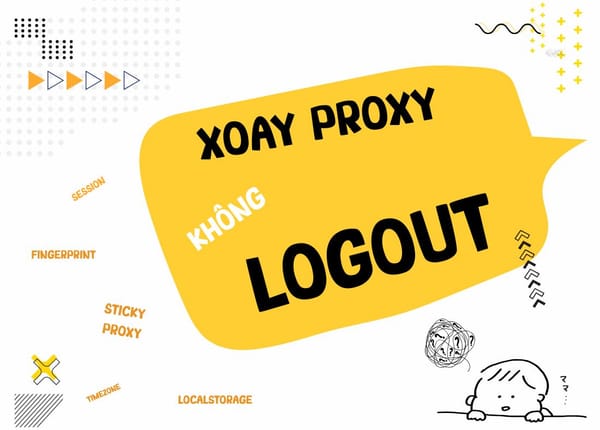 Kỹ thuật giữ IP với proxy xoay làm sao để không bị logout?