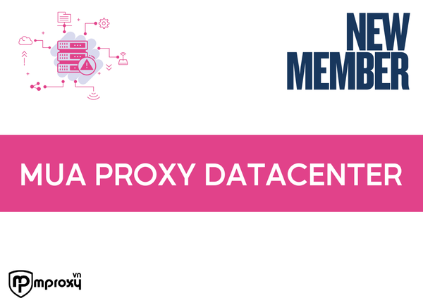 Mua proxy Datacenter - IP cố định - Việt Nam