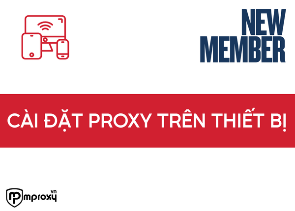 Một số bài hướng dẫn cài đặt proxy trên các thiết bị cơ bản