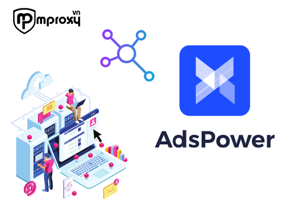 Hướng dẫn sử dụng proxy của mProxy.vn trên AdsPower