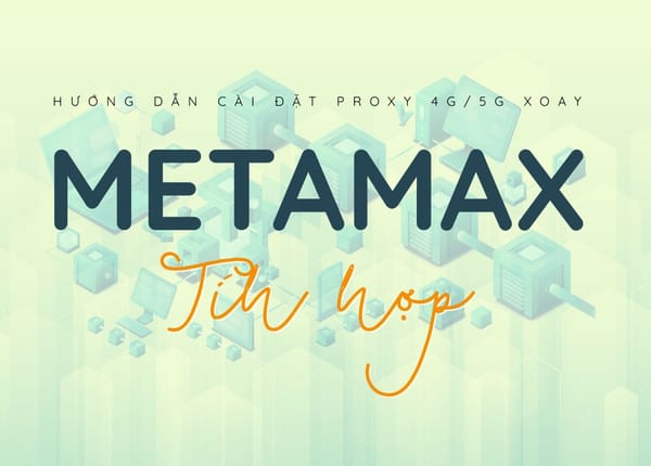 Cách cài đặt proxy 4G/5G trên phần mềm METAMAX