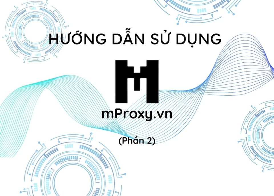 Hướng dẫn sử dụng Mproxy.vn - Chức năng cơ bản - P2